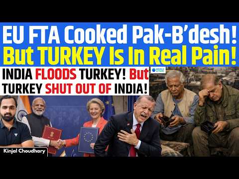 India-EU FTA Shock: Turkey Forced To Open Market With No Gains, Pak-B’desh Textiles Crushed | Kinjal