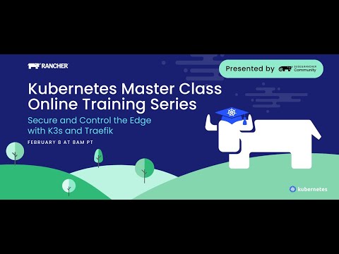 Kubernetes Master Class: Secure and Control the Edge With K3s and Traefik