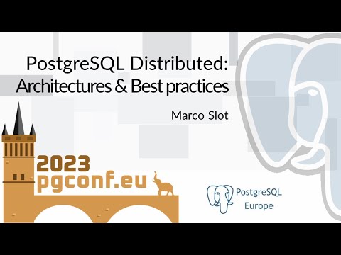 Marco Slot: PostgreSQL Distributed: Architectures & Best practices (PGConf.EU 2023)