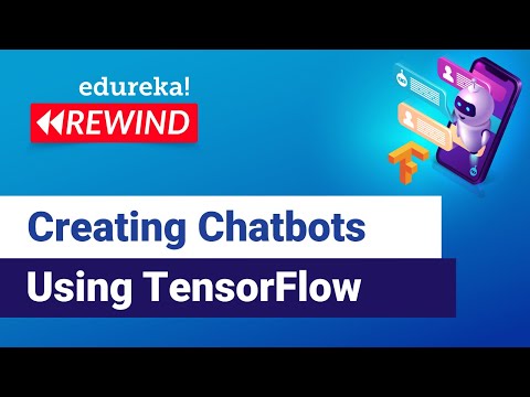 Creating Chatbots Using TensorFlow  | Chatbot Tutorial | Edureka | DL Rewind - 1