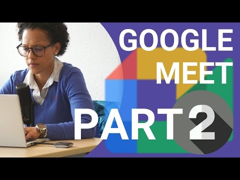 The Most Comprehensive Google Meet Tutorial 2021 - Part 2
