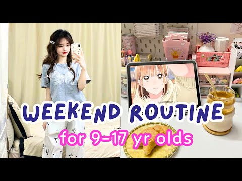 9-17 year olds weekend routine for girls ~ step by step
