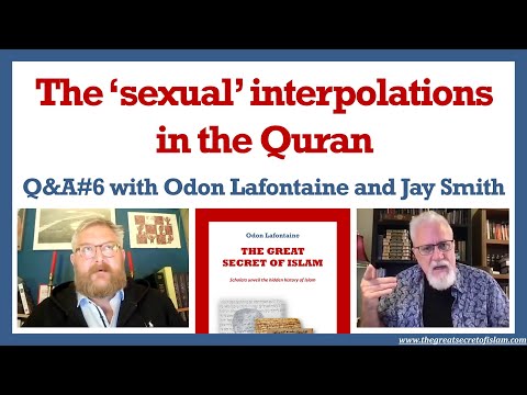Q&A#6 - the "sexual" interpolations in the Quran - Odon Lafontaine & Jay Smith
