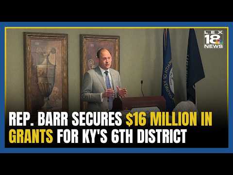 Rep. Andy Barr secures over $16 million in federal grants for Kentucky's 6th District