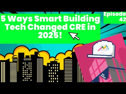 #42: 5 Ways Smart Building Tech Changed CRE in 2025!