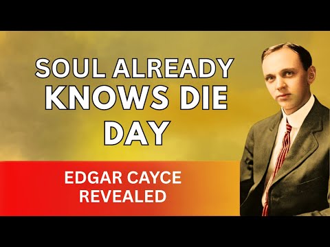 Your Soul Already KNOWS the Day You’ll Die (A Shocking Truth) — Edgar Cayce Revealed