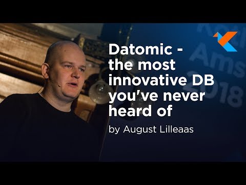 KotlinConf 2018 - Datomic: The Most Innovative DB You've Never Heard Of by August Lilleaas