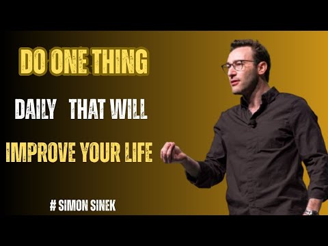 Do One Thing Daily That Will Improve Your Life BEST SPEECH BY #simonsinek