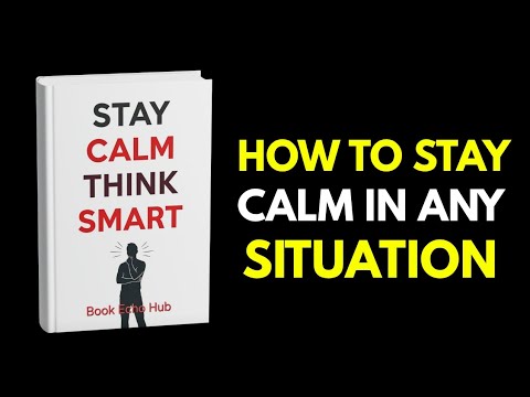 Stay Calm, Think Smart | How to Master Your Mind and Stay Calm Under Pressure (Full Audiobook)