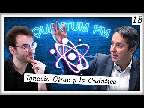 Ignacio Cirac: Física Cuántica y su Tecnología | Quantum FM #18