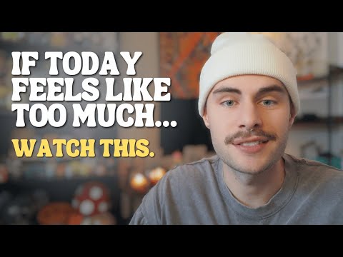 If Today Feels Like Too Much, Watch This