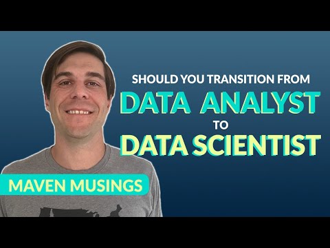 Should You Transition from Data Analyst to Data Scientist? [Maven Musings]
