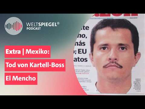Extra | Mexiko: Tod von Kartell-Boss El Mencho | Weltspiegel Podcast