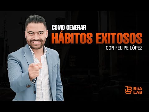Cómo Generar Hábitos Exitosos - Felipe López