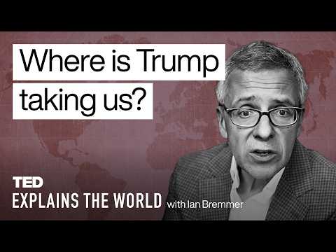 Where in the World Is Trump Taking Us? | TED Explains the World with Ian Bremmer
