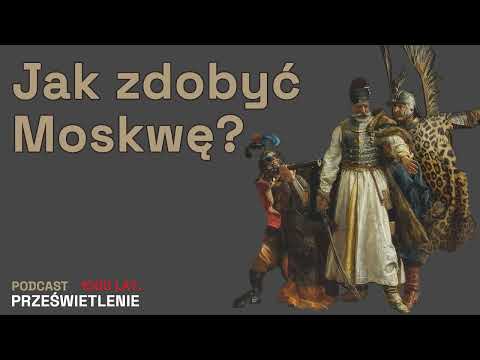 Zajął Moskwę, pojmał cara. Hetman Stanisław Żółkiewski. Zaprasza Łukasz Starowieyski