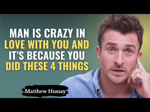 MAN IS CRAZY IN LOVE WITH YOU… AND IT’S BECAUSE YOU DID THESE 4 THINGS | MATTHEW HUSSEY