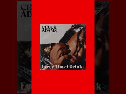 Chuck Adams - Every Time I Drink