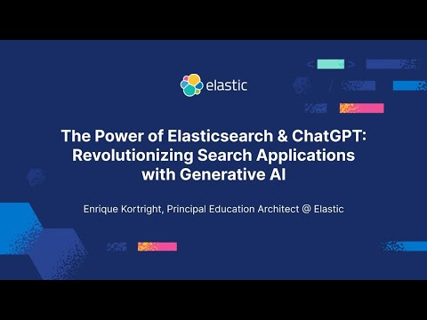 The Power of Elasticsearch & ChatGPT: Revolutionizing Search Applications with Generative AI