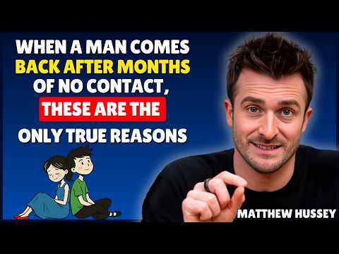 When a Man Comes Back After Months of No Contact These Are the Only True Reasons || Matthew Hussey