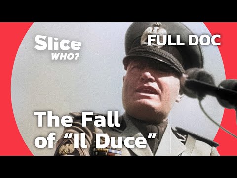 Mussolini's Fall From Grace | SLICE WHO l FULL DOCUMENTARY
