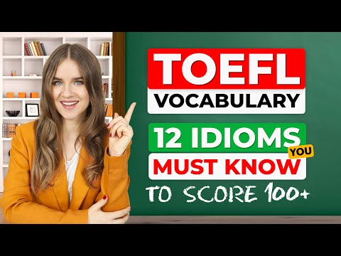 12 USEFUL IDIOMS for your TOEFL SPEAKING. Score 100+ on the TOEFL with this vocabulary.