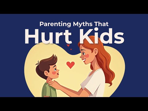 10 Parenting Myths That Are Secretly Hurting Kids