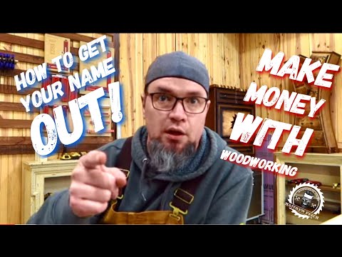 How To Get Your Name Out - Make Money Woodworking