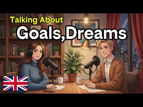 How to Talk About Your Goals and Dreams in English Naturally | Conversation Practice