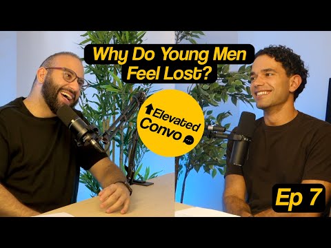 Why Do Young Men Feel Lost? | Elevated Convo Ep. 7