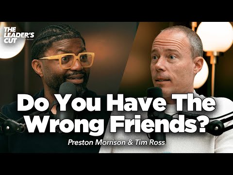 3 Types Of Friends You Can’t Run With (with Tim Ross) | The Leader's Cut w/ Preston Morrison