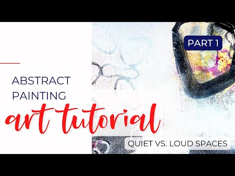 Part 1: Quiet vs. Loud Spaces - Abstract Painting Tutorial - #abstractpainting #mixedmedia