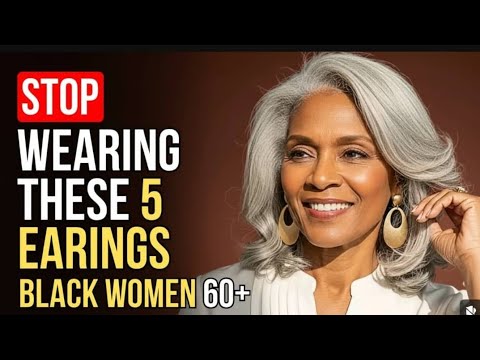 'STOP WEARING THESE 5 EARRINGS IF YOU ARE BLACK AND OVER 60!