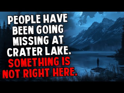 People Have Been Going Missing At Crater Lake. Something Is Not Right Here.