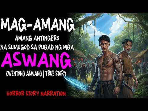 MAGAMANG ANTINGERO NA SUMUGOD SA PUGAD NG MGA ASWANG (Aswang True Story)