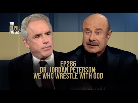 Dr. Jordan Peterson: We Who Wrestle With God | EP286 | The Dr. Phil Podcast