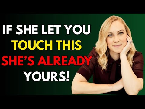 If a woman lets you touch this specific part of her body, she's yours! Female Psychology