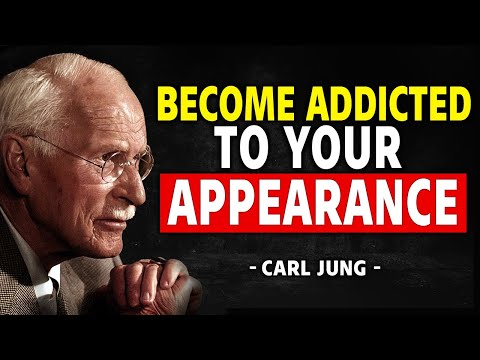 You Must Become ADDICTED To Your Appearance - Carl Jung