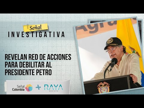 Señal Investigativa revela cómo se gestó el plan para tumbar al presidente Petro
