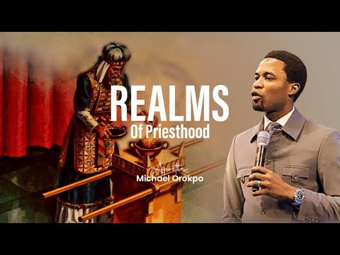Realms Of Priesthood | Apostle Michael Orokpo