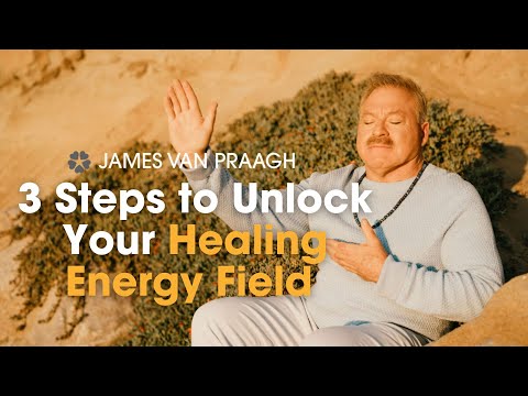 3 Steps to Unlock Your Healing Energy Field | James Van Praagh