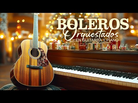 Las 500 Boleros Orquestados En Guitarra y Piano - MÚSICA QUE YA NO SE OYE EN LAS RADIOS
