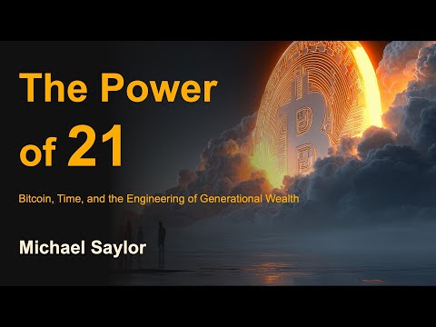 The Power of 21: Bitcoin, Time, and the Engineering of Generational Wealth by Michael Saylor
