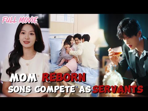 After I was reborn as eighteen【FULL】my sons competed to be my servants#cdrama #shortdrama
