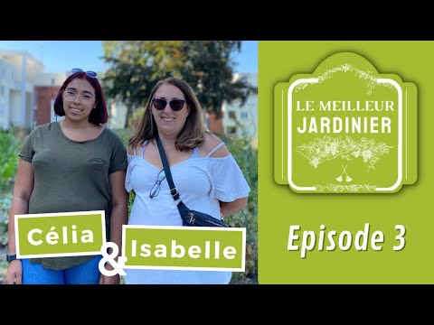 Concours du Meilleur Jardinier - Episode 3 : Isabelle & Célia
