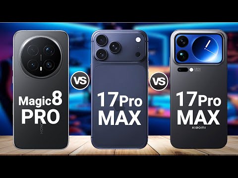 iPhone 17 Pro Max vs Xiaomi 17 Pro Max Vs Honor Magic 8 Pro