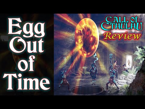 Call of Cthulhu: Egg Out of Time - RPG Review
