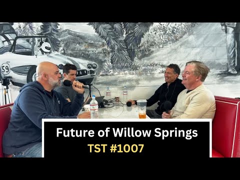 We Bought Willow Springs Raceway [EXCLUSIVE] - TST Podcast #1007