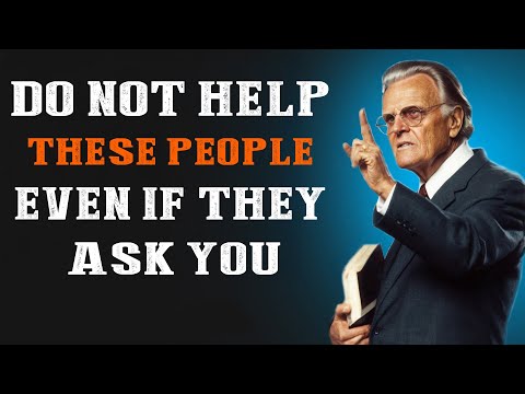 8 Types Of People You Should Not Help | Billy Graham Message