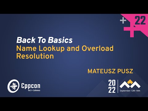 Back to Basics - Name Lookup and Overload Resolution in C++ - Mateusz Pusz - CppCon 2022
